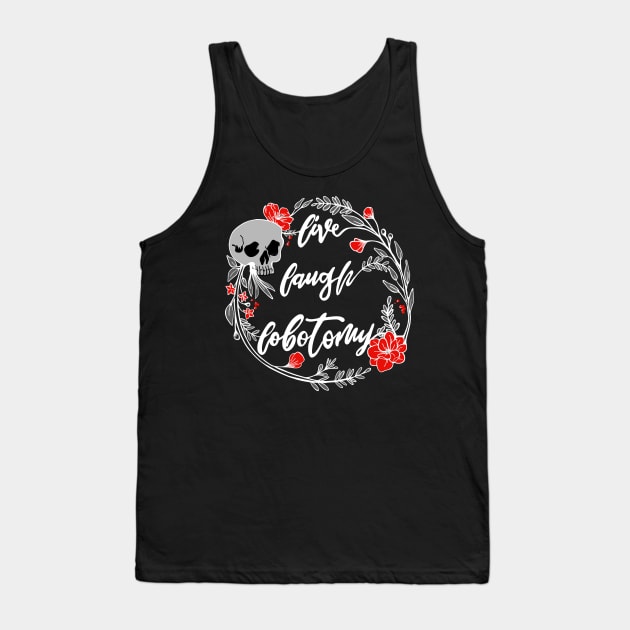 Live Laugh Lobotomy Momento Mori Skull and Flowers Dark Tank Top by BluVelvet